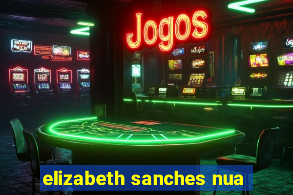 elizabeth sanches nua